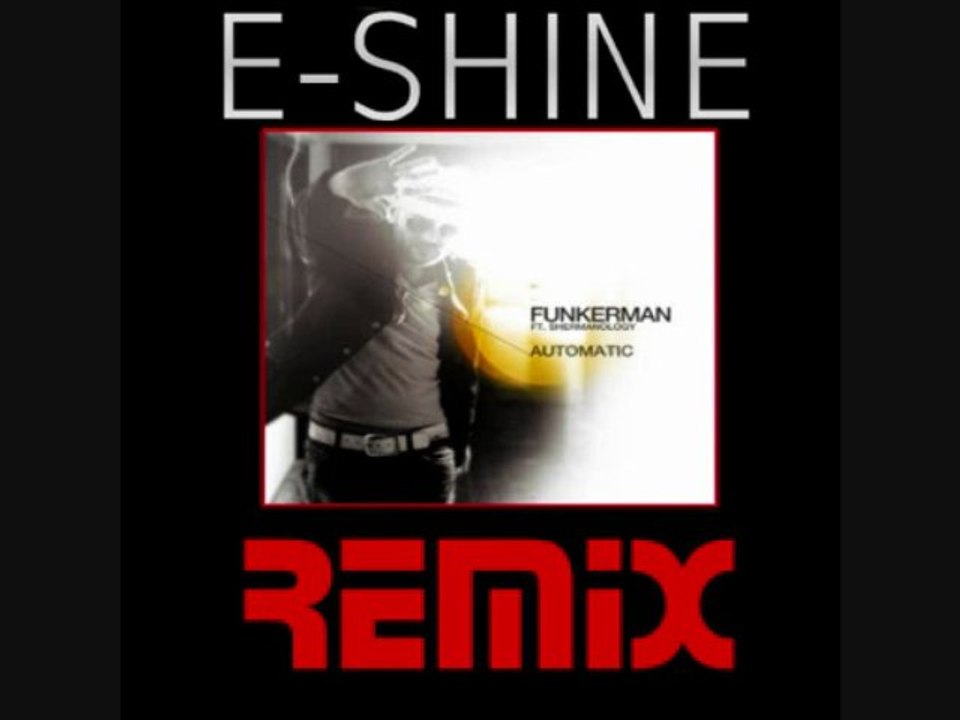 Funkerman ft Shermanology - Automatic (E-SHINE Remix)