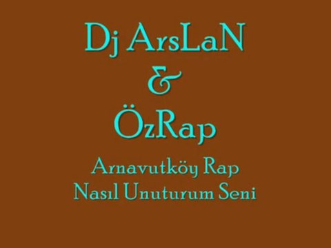 Dj ArsLaN & ÖzRap - Nasıl Unuturum Seni - Arnavutköy Rap
