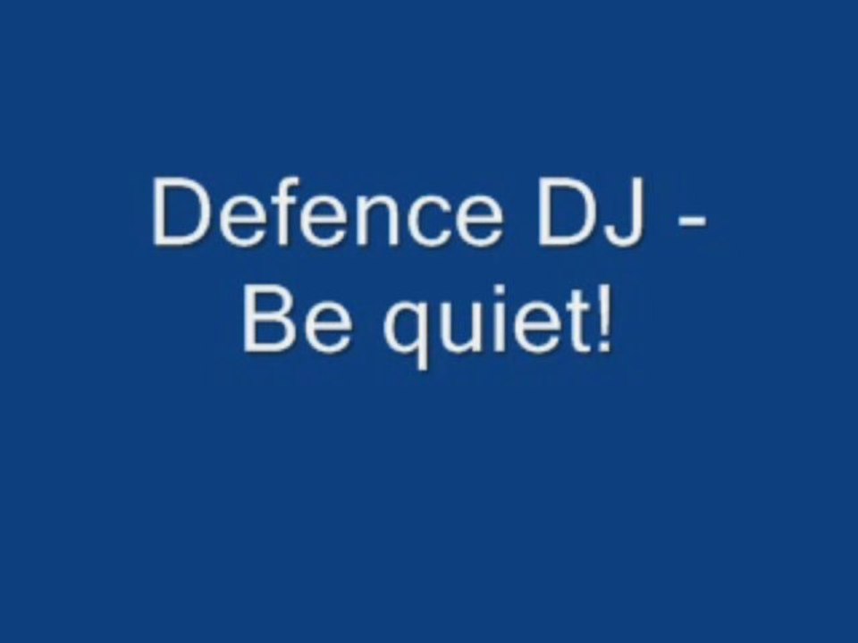 Defence DJ-be quiet!
