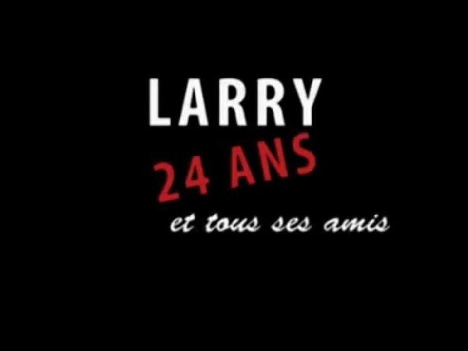Larry : 24 ans et tous ses amis
