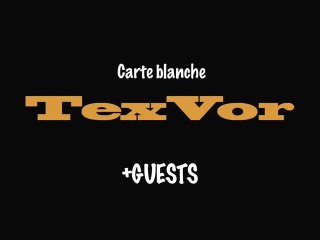 Carte blanche TexVor+guests