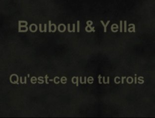Bouboul & yella - qu'est ce que tu crois