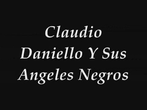 Claudio Daniello Y Sus Angeles Negros (Murio La Flor)