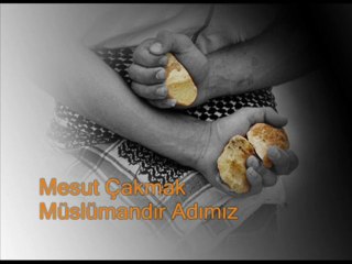 müslümandır adımız Mesut Çakmak