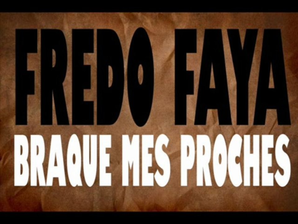 Fredo Faya - Braque mes proches