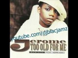 Jerome - too old for me (R B Remix) (feat. Noreaga) (1998)