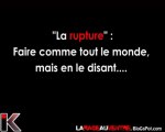 Rupture= c'est faire comme tout le monde mais en le disant