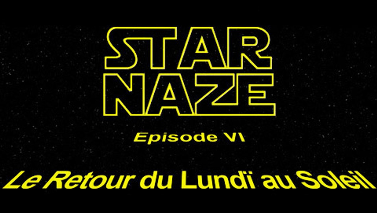 Star Naze - Episode VI - Le Retour du Lundï au Soleil
