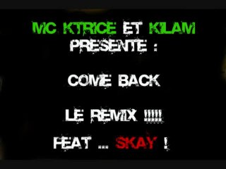 come-back -- Mc-ktrice Kilam Skay le Remix