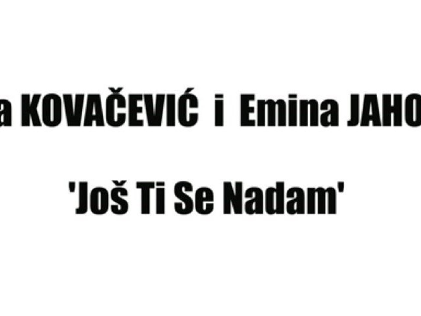 SAŠA KOVAČEVIĆ I EMINA JAHOVIĆ - JOŠ TI SE NADAM