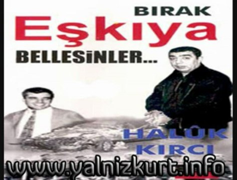 Haluk Kırcı - Bırak Eşkiya Bellesinler
