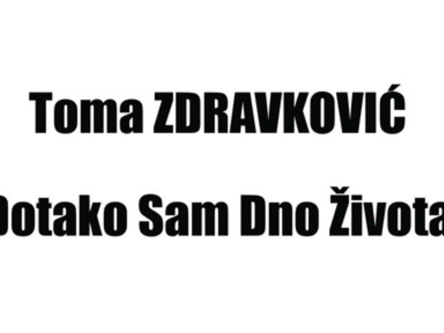 ⁣TOMA ZDRAVKOVIĆ - DOTAKO SAM DNO ŽIVOTA
