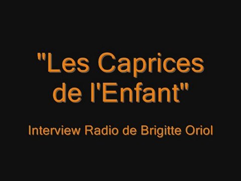 Les Caprices de l'Enfant - Interview Radio de Brigitte Oriol