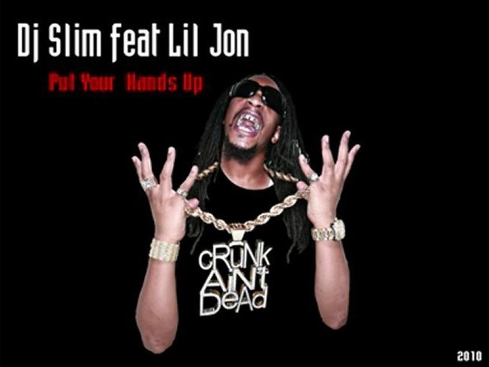 Dj Slim feat Lil Jon    Put Your  Hands Up 2010