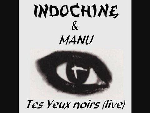 INDOCHINE & MANU Tes yeux noirs