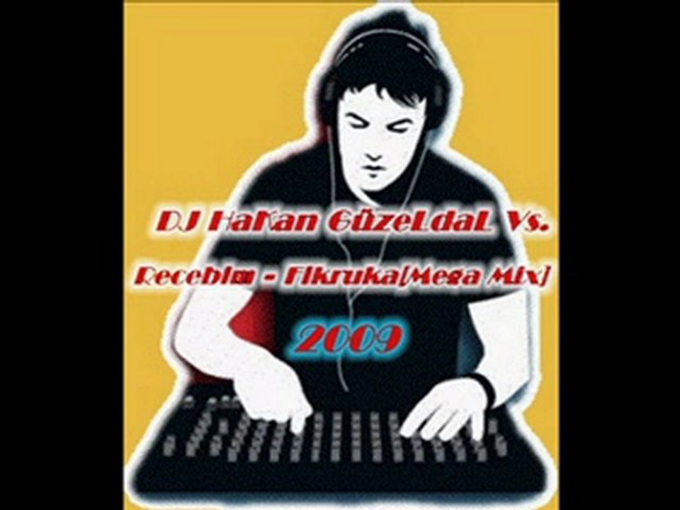 DJ HaKan GüzeLdaL Vs. Recebim - Fikruka[Mega Mix] 2009