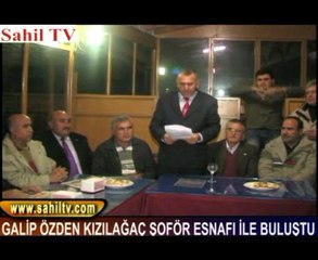 GALİP ÖZDEN KIZILAĞAÇ ŞOFÖR ESNAFI İLE BULUŞTU