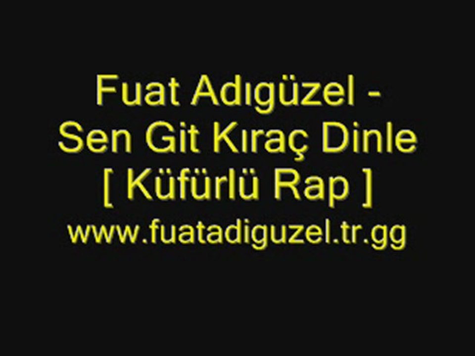 Fuat Adıgüzel - Sen Git Kıraç Dinle [ Küfürlü Rap ]