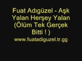 Fuat Adıgüzel-Aşk Yalan Herşey Yalan Tek Gerçek Ölüm Bitti !