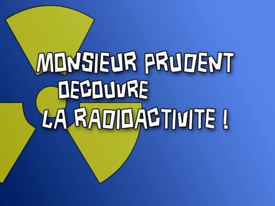 Monsieur Prudent découvre la radioactivité !