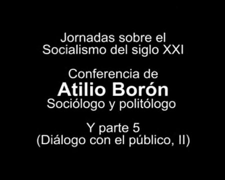 Conferencia de Atilio Borón sobre Socialismo del siglo XXI