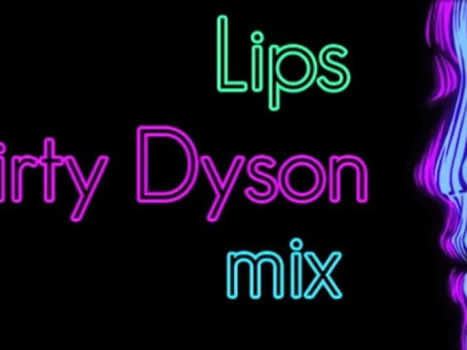 Lips - Dirty Dyson mix (House/Electro)