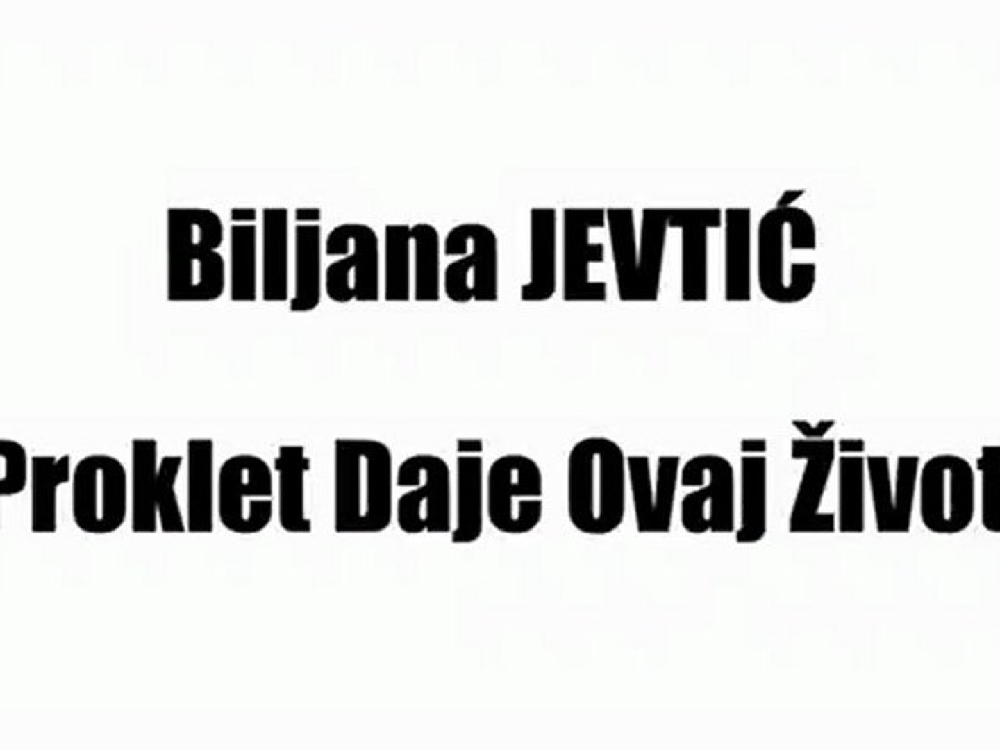 BILJANA JEVTIĆ - PROKLET DAJE OVAJ ŽIVOT