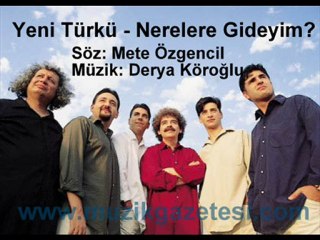 Yeni Türkü - Nerelere Gideyim