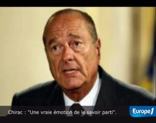Jacques Chirac : "Une grande émotion de le savoir parti"