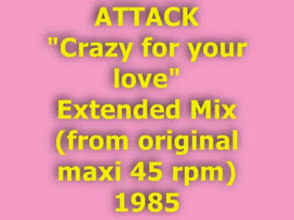 ATTACK "Crazy for your love" Extended Mix 1985