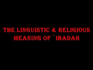 Fatiha-Meaning of Ibadah(worshipping)