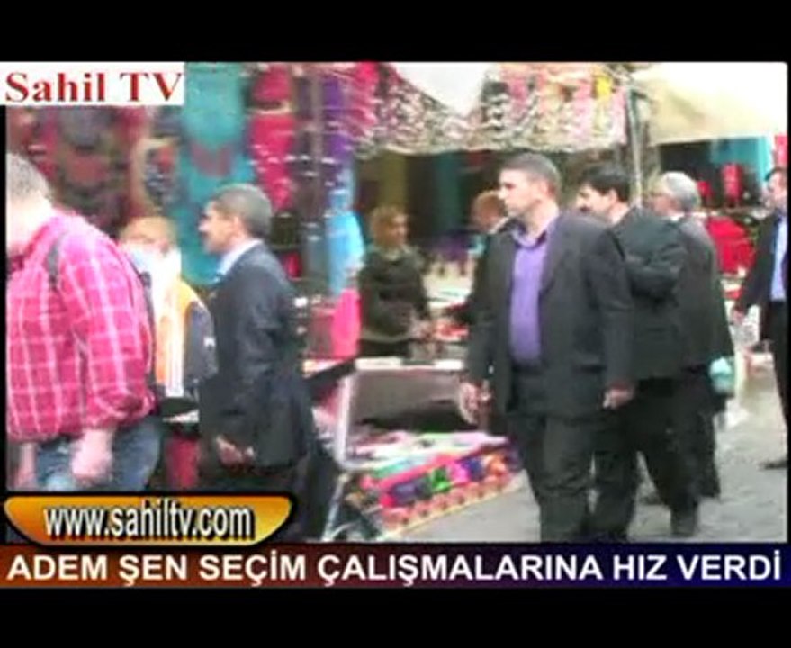 ADEM ŞEN SEÇİM ÇALIŞMALARINA HIZ VERDİ