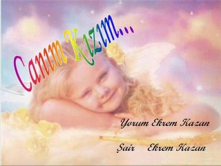 CANIM KIZIM  (( şiir ))  ekrem kazan