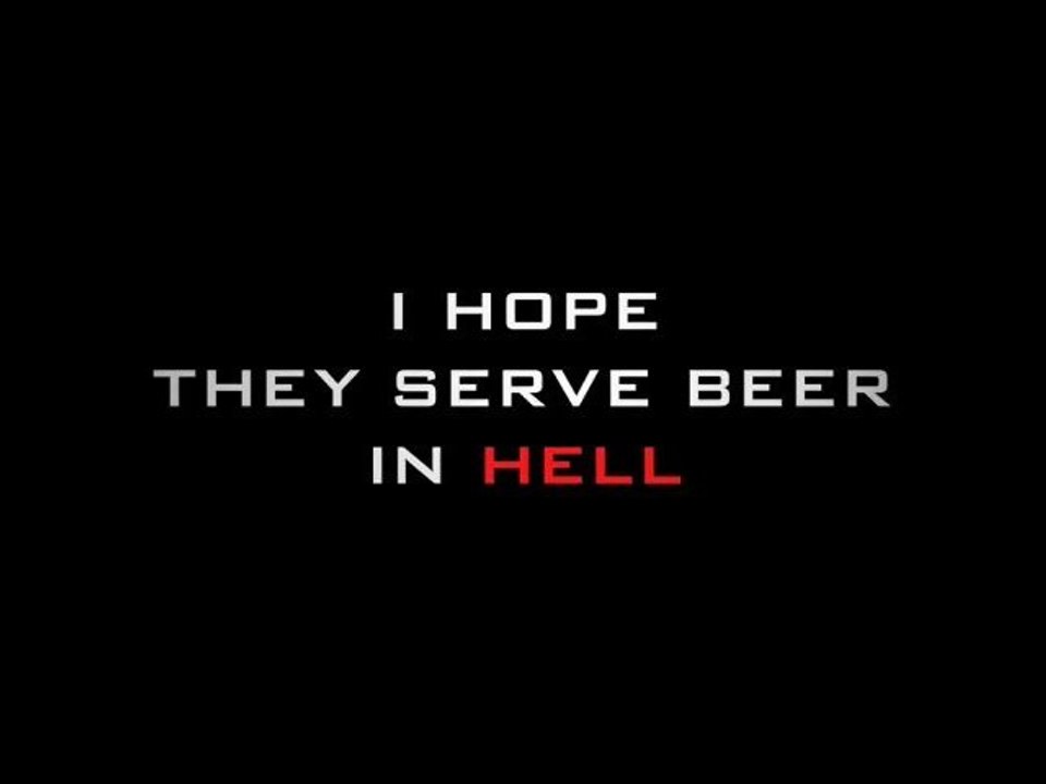 I Hope They Serve Beer in Hell