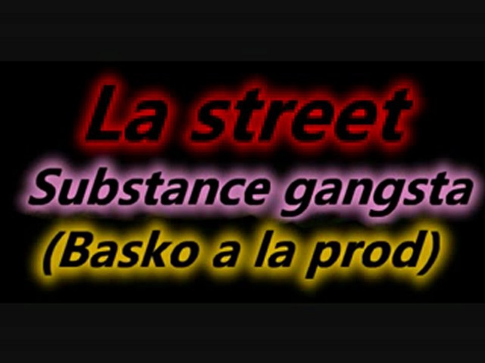 La Street Substance Gangsta (Basko a la prod)
