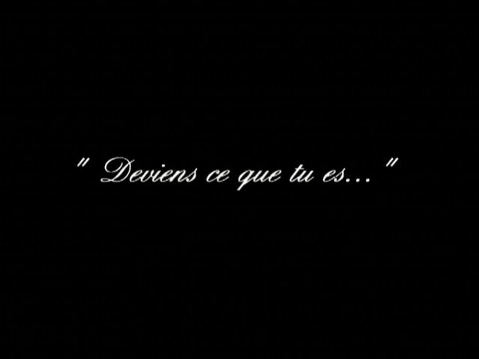 Deviens ce que tu es !