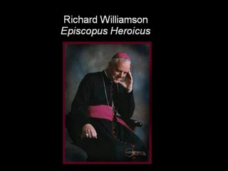Richard Williamson - Episcopus Heroicus