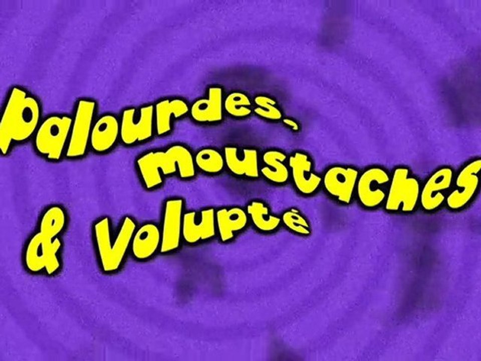 "Palourdes, Moustaches & Volupté" Nouvelle Version