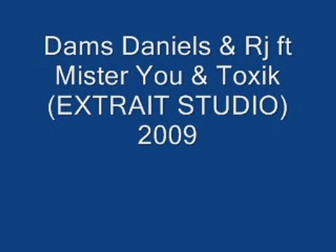 Dams Daniels & Rj ft Mister You & Toxik (EXTRAIT STUDIO)2009