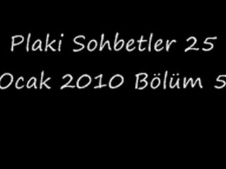 Plaki Sohbetler 25 Ocak 2010 Bölüm 5