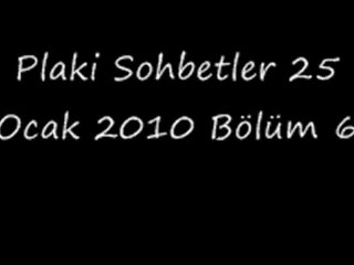 Plaki Sohbetler 25 Ocak 2010 Bölüm 6