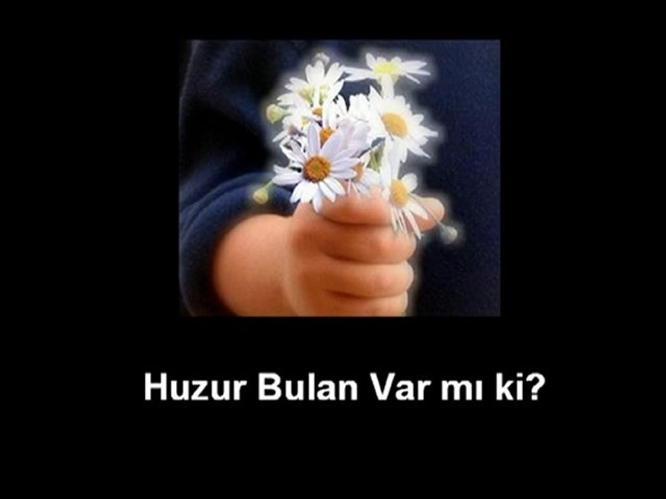 Huzuru Bulan Var mı ki?