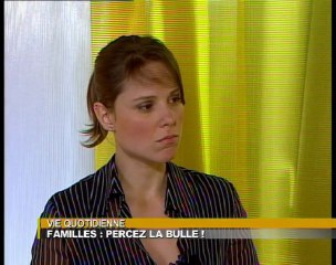 Familles : percez la bulle ! - Vie quotidienne .