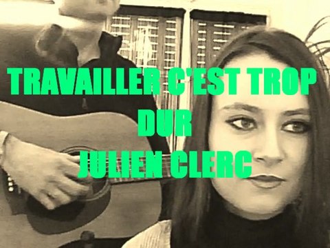 TRAVAILLER C'EST TROP DUR - JULIEN CLERC-