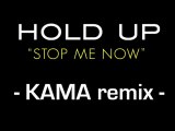 HOLD UP - Stop Me Now (KAMA remix)