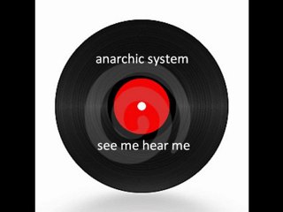 anarchic system see me hear me