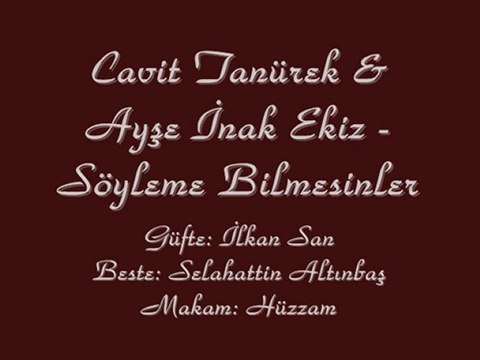 Cavit Tanürek&Ayşe İnak Ekiz-Söyleme Bilmesinler