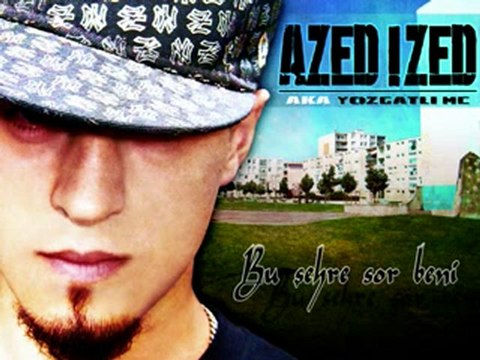 AZED IZED aka YOZGATLI MC - Bak Bu Tipe