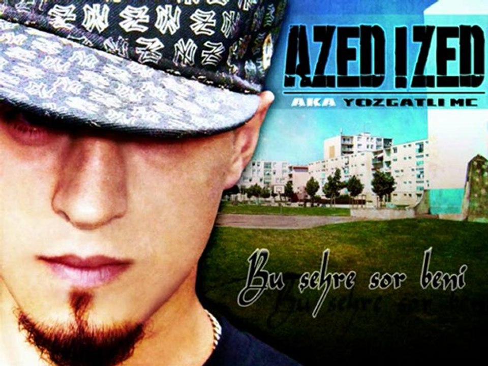 AZED IZED aka YOZGATLI MC - Aziz Benzema