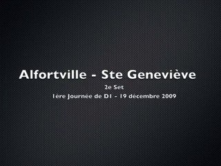 Alfortville - Ste Genevieve - 2e set (19/12/2009) Jorkyball